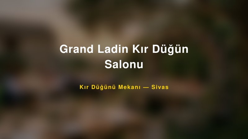 Grand Ladin Kır Düğün Salonu Sivas Kır Düğünü Mekanı