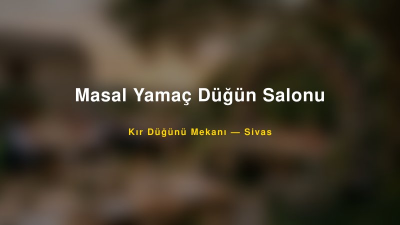 Masal Yamaç Düğün Salonu Sivas Kır Düğünü Mekanı