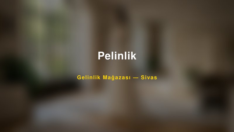 Pelinlik — Sivas Kır Düğünü Mekanı Rehberi