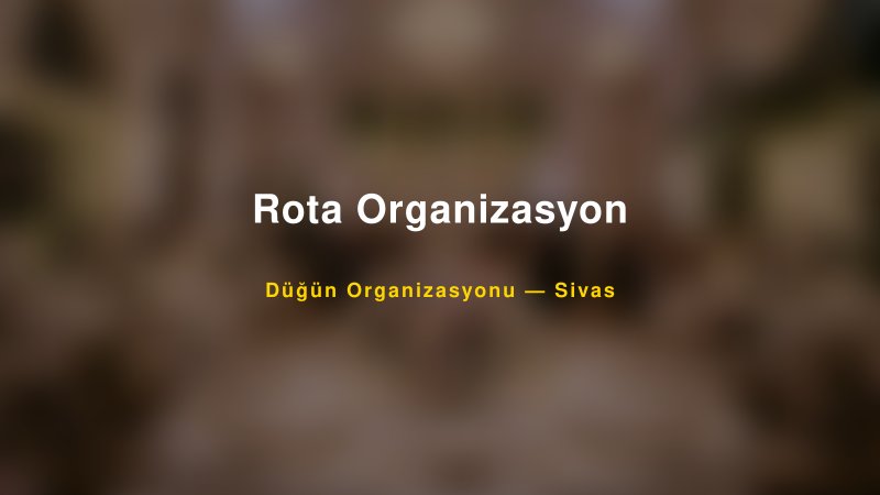 Rota Organizasyon Sivas Düğün Organizasyon Firması