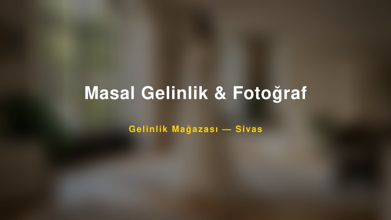 Masal Gelinlik & Fotoğraf — Sivas Kır Düğünü Mekanı Rehberi