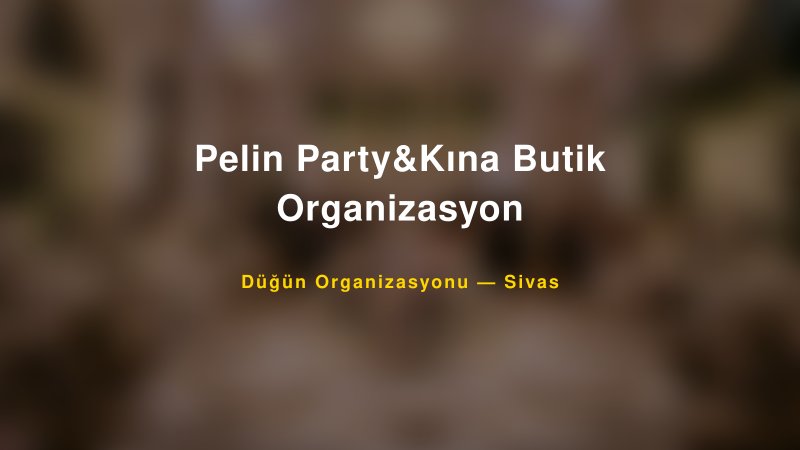 Pelin Party&Kına Butik Organizasyon — Sivas Kır Düğünü Mekanı Rehberi