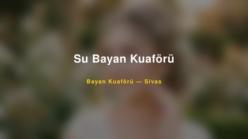 Su Bayan Kuaförü — Sivas Kır Düğünü Mekanı Rehberi