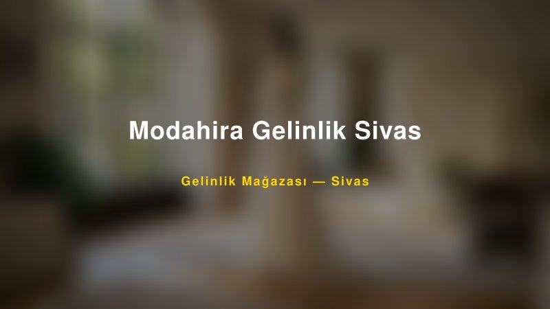 Modahira Gelinlik Sivas — Sivas Kır Düğünü Mekanı Rehberi