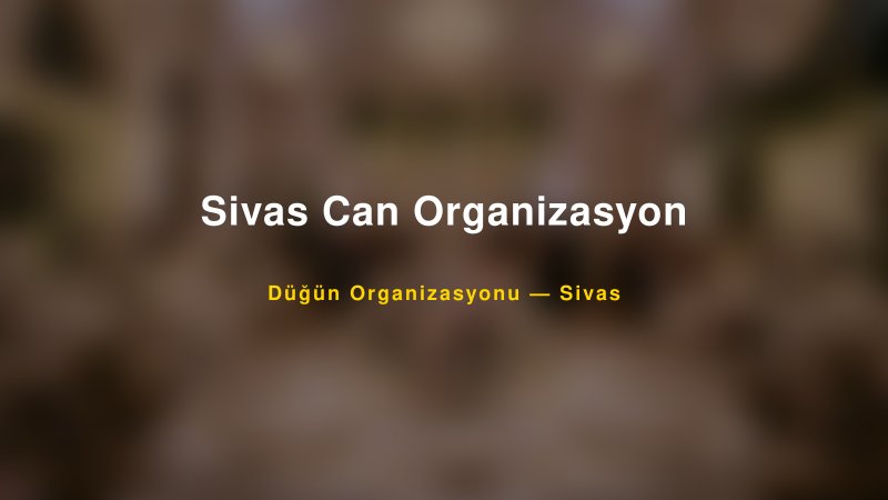 Sivas Can Organizasyon — Sivas Kır Düğünü Mekanı Rehberi