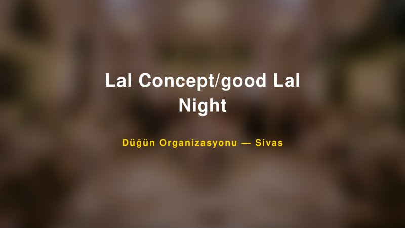 Lal Concept/good Lal Night — Sivas Kır Düğünü Mekanı Rehberi