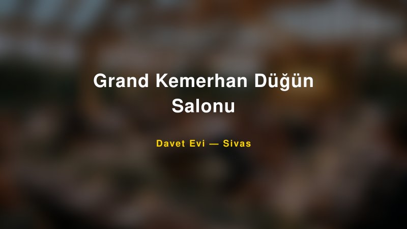 Grand Kemerhan Düğün Salonu — Sivas Kır Düğünü Mekanı Rehberi — 1