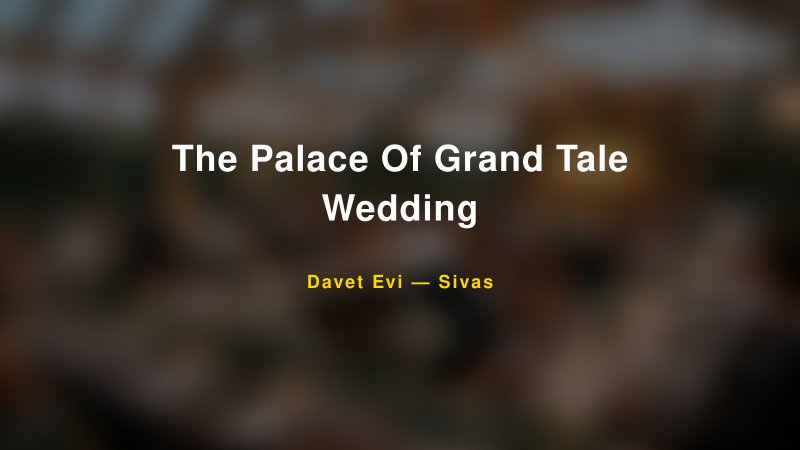 The Palace Of Grand Tale Wedding Fiyatları ve Paket Seçenekleri — 1